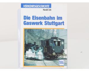Transpress Verkehrseschichte Die Eisenbahn im Gaswerk Stuttgart #8215
