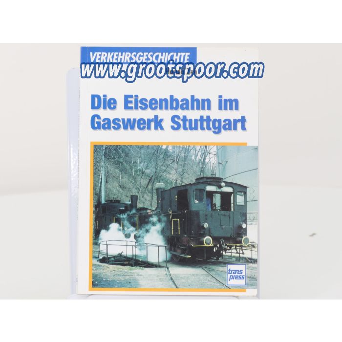 Transpress Verkehrseschichte Die Eisenbahn im Gaswerk Stuttgart #8215